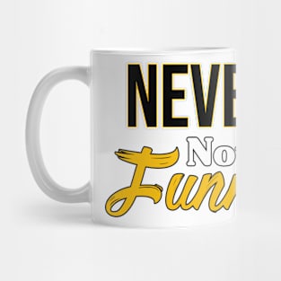 Never not funny Mug